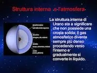 La struttura interna di Urano sta a significare che non possiede una crosta solida; il gas atmosferico diventa sempre più denso procedendo verso l interno e gradualmente si converte in liquido.